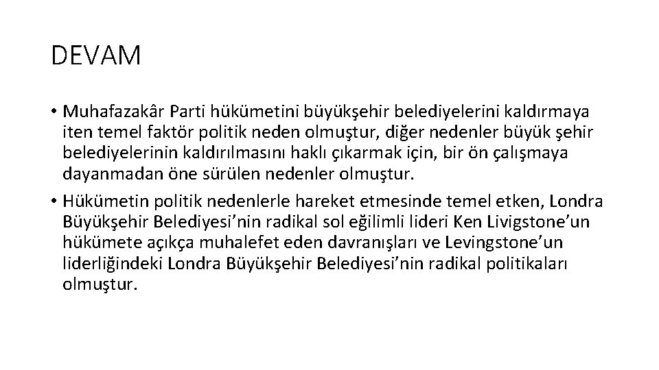 DEVAM • Muhafazakâr Parti hükümetini büyükşehir belediyelerini kaldırmaya iten temel faktör politik neden olmuştur,