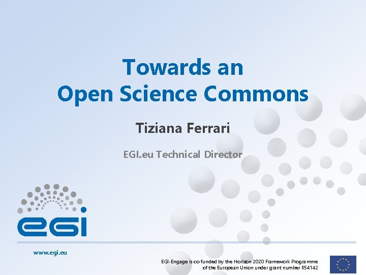 Towards an Open Science Commons Tiziana Ferrari EGI. eu Technical Director www. egi. eu