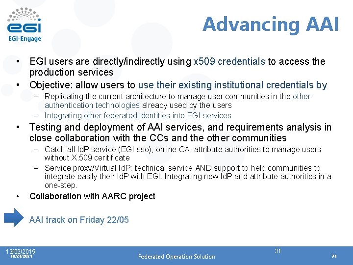 Advancing AAI • EGI users are directly/indirectly using x 509 credentials to access the