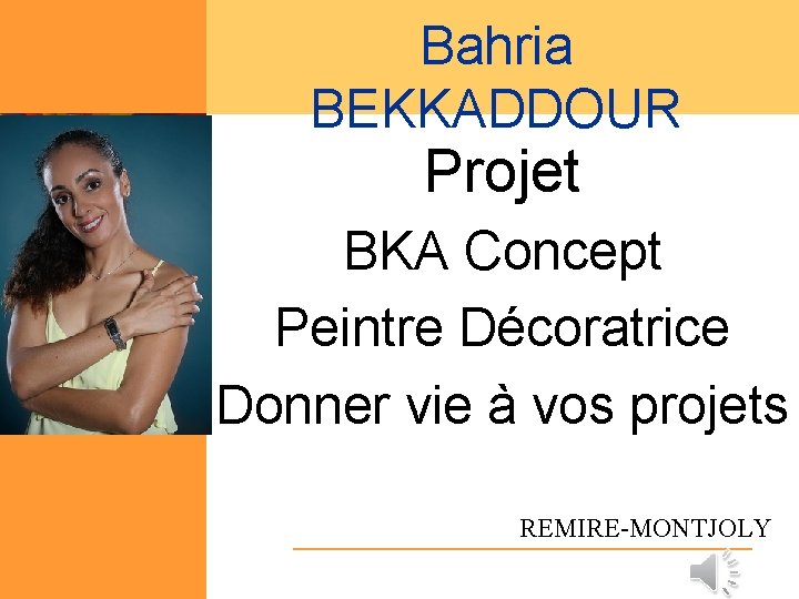 Bahria BEKKADDOUR Projet BKA Concept Peintre Décoratrice Donner vie à vos projets REMIRE-MONTJOLY 