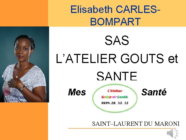 Elisabeth CARLESBOMPART SAS L’ATELIER GOUTS et SANTE Mes Petits Plats Santé SAINT–LAURENT DU MARONI