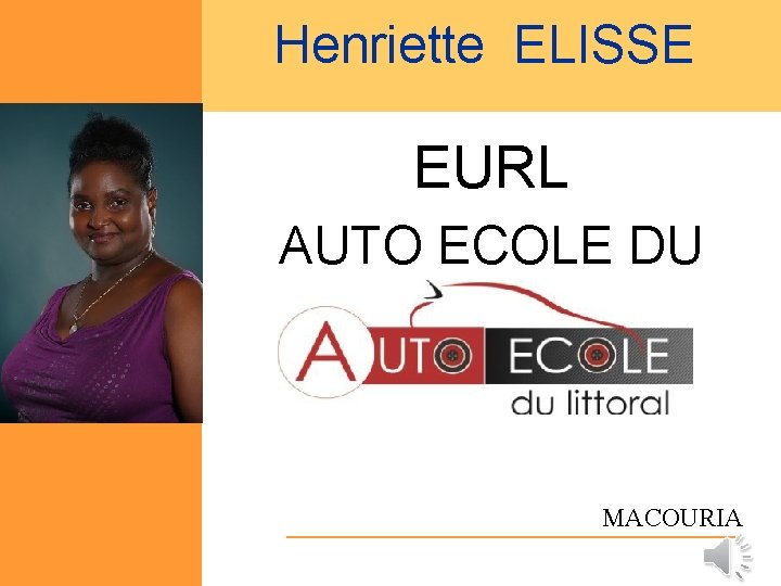 Henriette ELISSE EURL AUTO ECOLE DU LITTORAL MACOURIA 