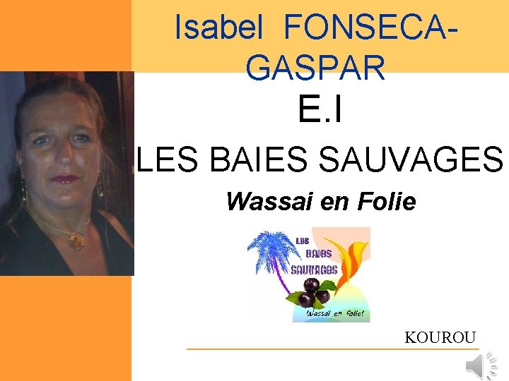 Isabel FONSECAGASPAR E. I LES BAIES SAUVAGES Wassai en Folie KOUROU 