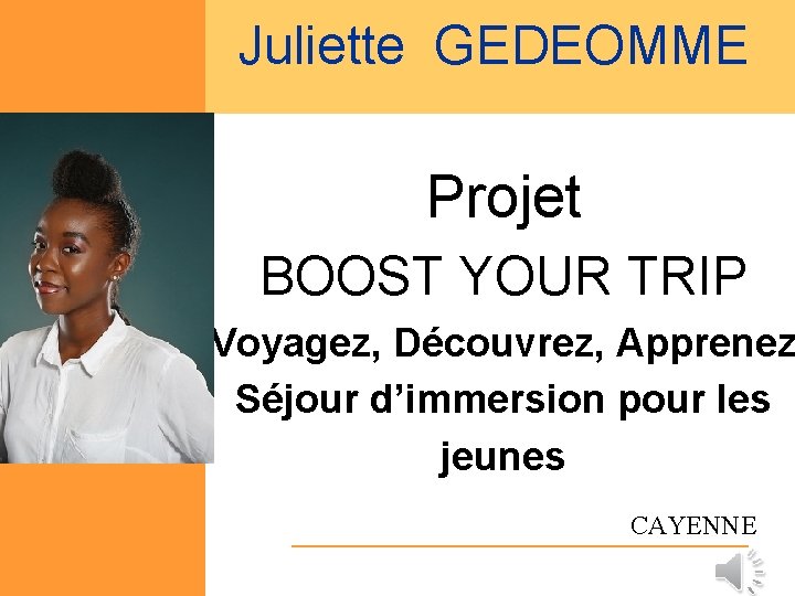 Juliette GEDEOMME Projet BOOST YOUR TRIP Voyagez, Découvrez, Apprenez Séjour d’immersion pour les jeunes