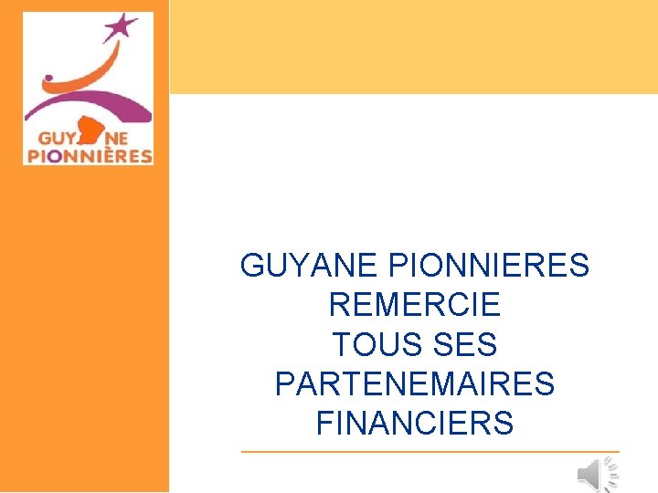 GUYANE PIONNIERES REMERCIE TOUS SES PARTENEMAIRES FINANCIERS 