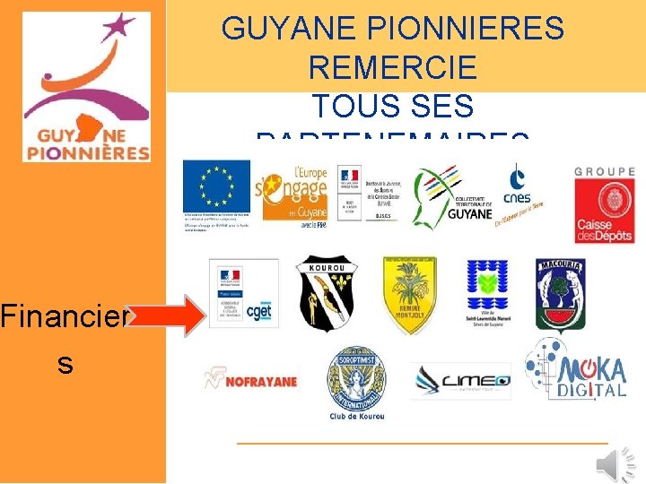 Financier s GUYANE PIONNIERES REMERCIE TOUS SES PARTENEMAIRES FINANCIERS 