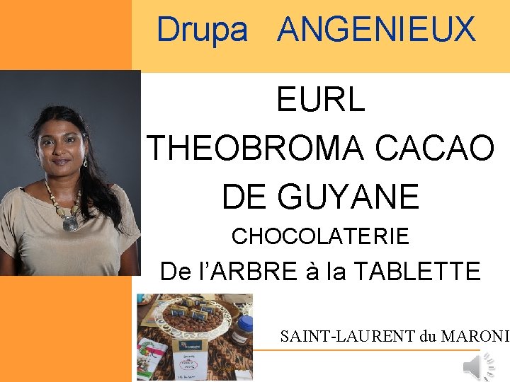 Drupa ANGENIEUX EURL THEOBROMA CACAO DE GUYANE CHOCOLATERIE De l’ARBRE à la TABLETTE SAINT-LAURENT