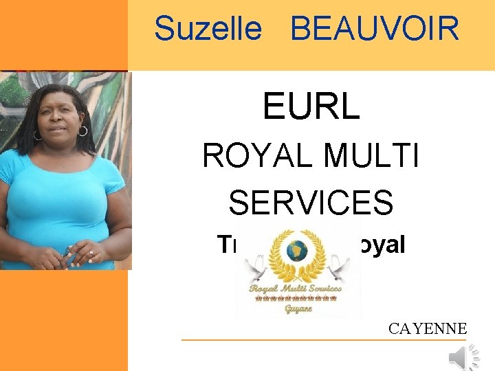 Suzelle BEAUVOIR EURL ROYAL MULTI SERVICES Transport Royal CAYENNE 