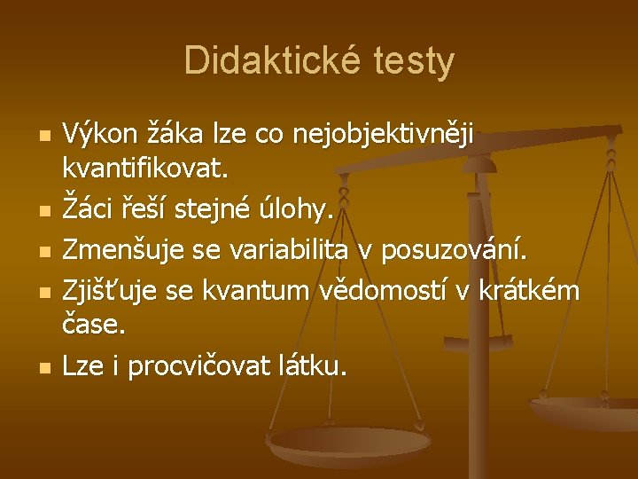 Didaktické testy n n n Výkon žáka lze co nejobjektivněji kvantifikovat. Žáci řeší stejné