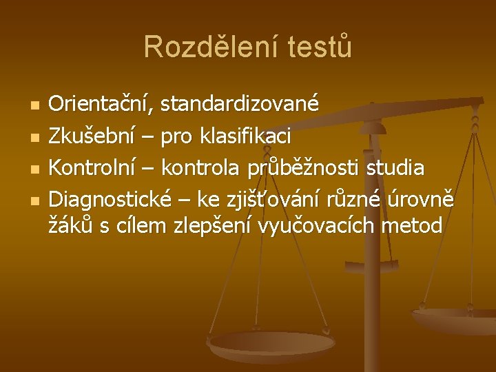 Rozdělení testů n n Orientační, standardizované Zkušební – pro klasifikaci Kontrolní – kontrola průběžnosti