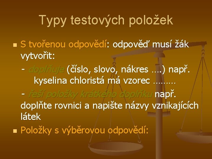 Typy testových položek n n S tvořenou odpovědí: odpověď musí žák vytvořit: - doplňuje