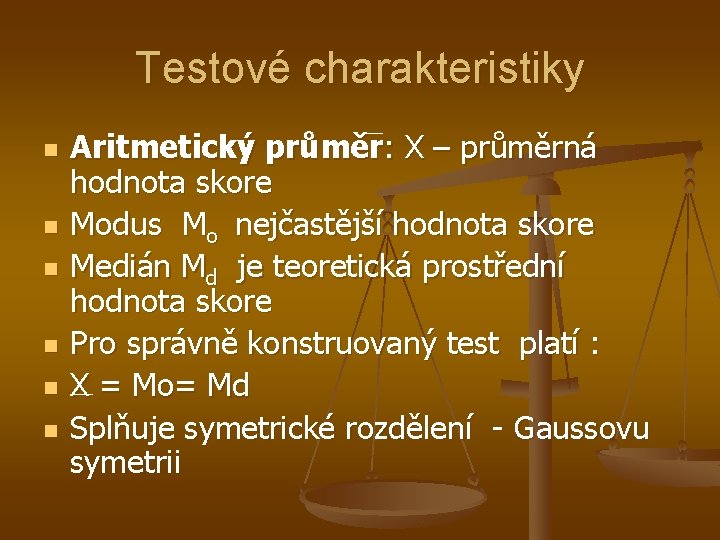 Testové charakteristiky n n n Aritmetický průměr: X – průměrná hodnota skore Modus Mo