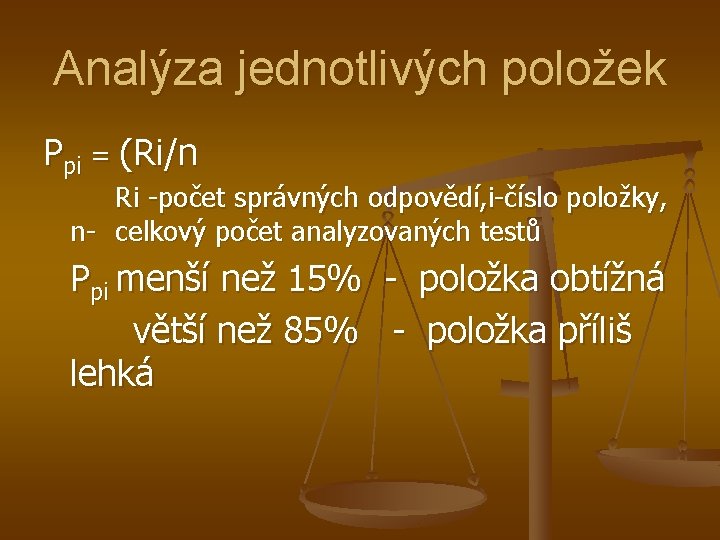 Analýza jednotlivých položek Ppi = (Ri/n Ri -počet správných odpovědí, i-číslo položky, n- celkový