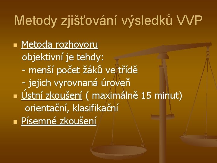 Metody zjišťování výsledků VVP n n n Metoda rozhovoru objektivní je tehdy: - menší