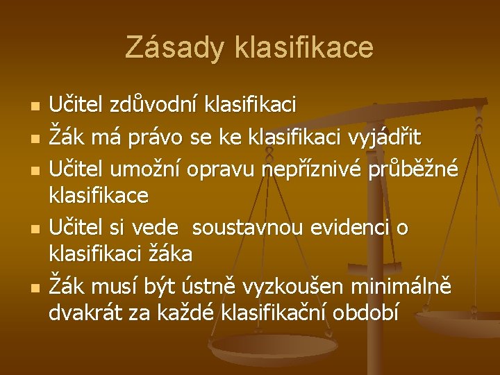 Zásady klasifikace n n n Učitel zdůvodní klasifikaci Žák má právo se ke klasifikaci