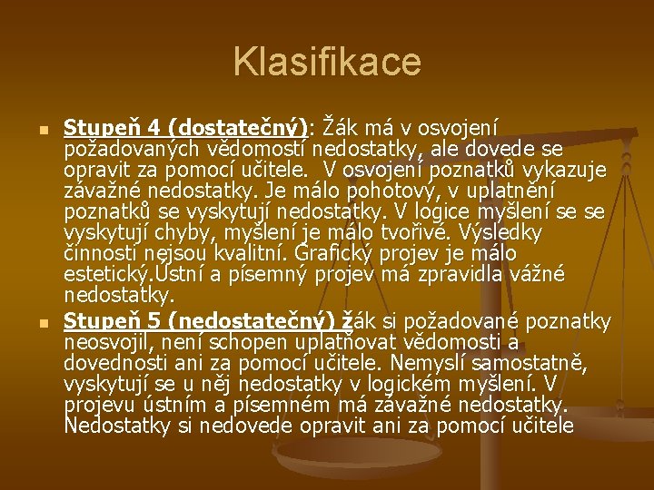 Klasifikace n n Stupeň 4 (dostatečný): Žák má v osvojení požadovaných vědomostí nedostatky, ale