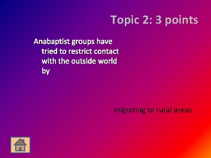 Topic 2: 3 points Anabaptist groups have tried to restrict contact with the outside