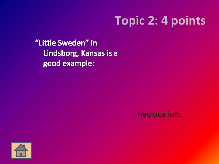 Topic 2: 4 points “Little Sweden” in Lindsborg, Kansas is a good example: neolocalism.