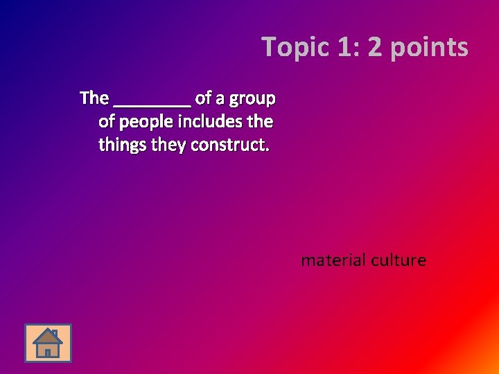 Topic 1: 2 points The ____ of a group of people includes the things