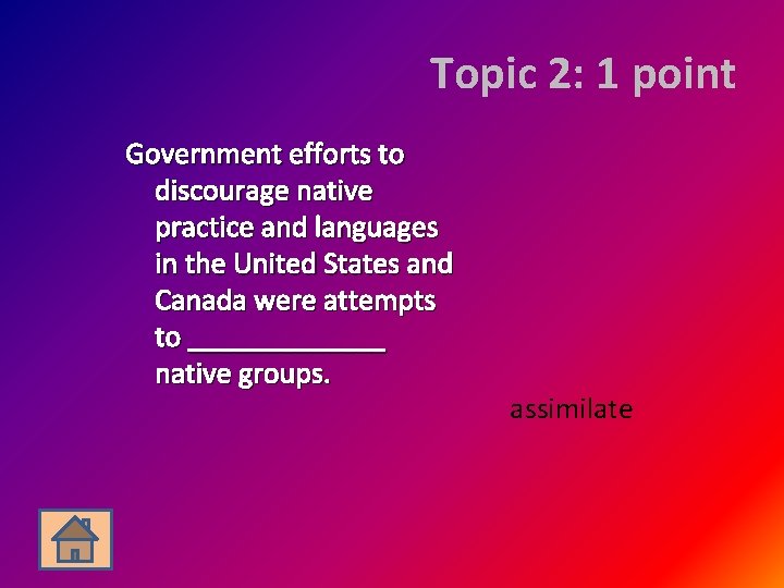 Topic 2: 1 point Government efforts to discourage native practice and languages in the
