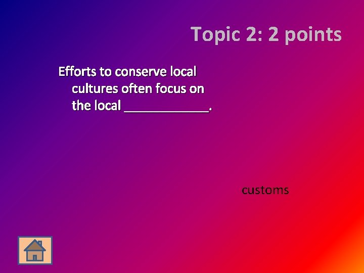 Topic 2: 2 points Efforts to conserve local cultures often focus on the local