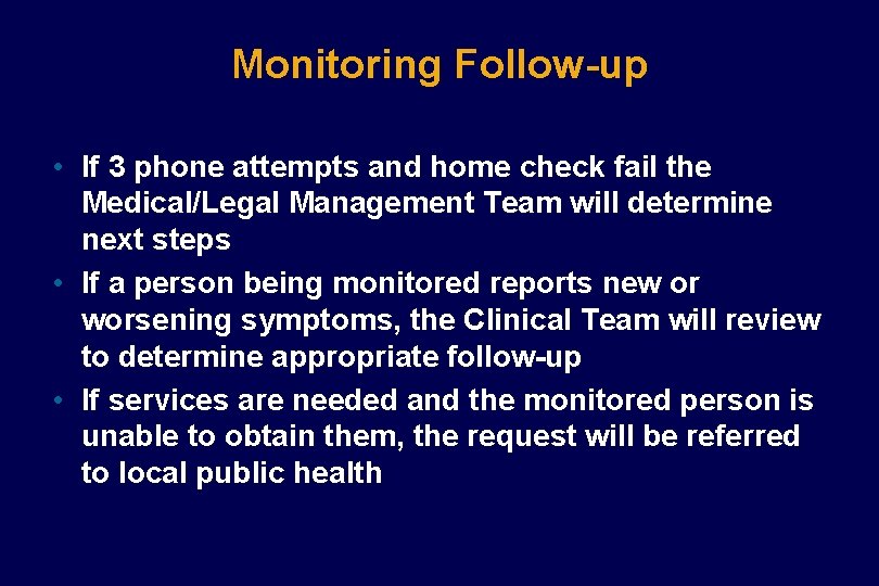 Monitoring Follow-up • If 3 phone attempts and home check fail the Medical/Legal Management Monitoring Follow-up • If 3 phone attempts and home check fail the Medical/Legal Management