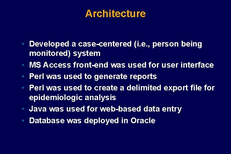 Architecture • Developed a case-centered (i. e. , person being monitored) system • MS Architecture • Developed a case-centered (i. e. , person being monitored) system • MS