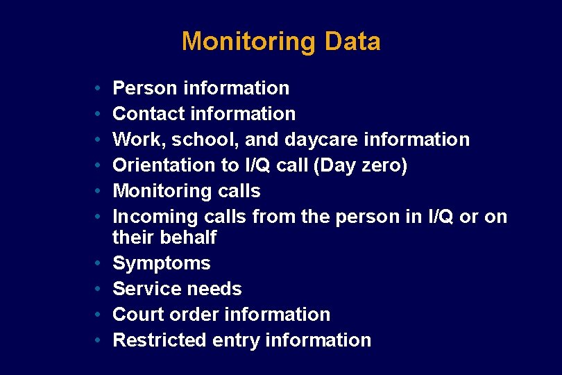 Monitoring Data • • • Person information Contact information Work, school, and daycare information Monitoring Data • • • Person information Contact information Work, school, and daycare information