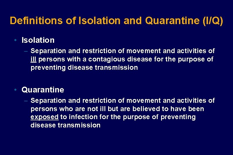 Definitions of Isolation and Quarantine (I/Q) • Isolation – Separation and restriction of movement Definitions of Isolation and Quarantine (I/Q) • Isolation – Separation and restriction of movement