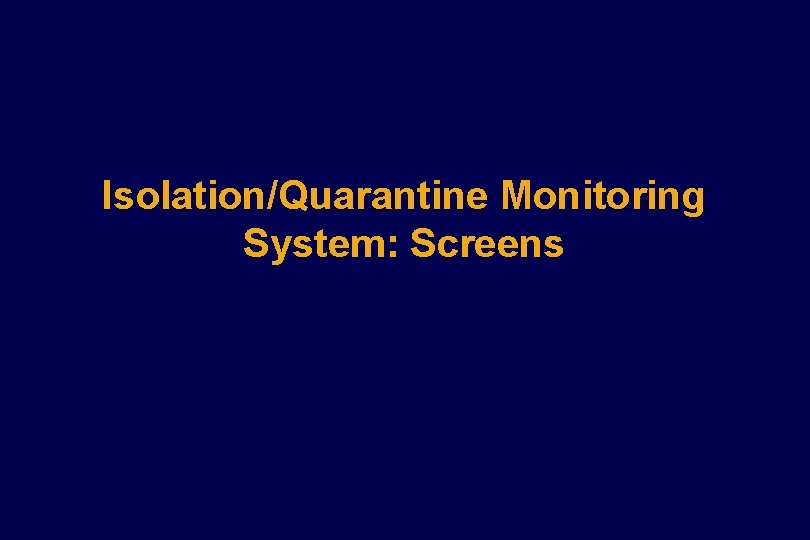 Isolation/Quarantine Monitoring System: Screens Isolation/Quarantine Monitoring System: Screens