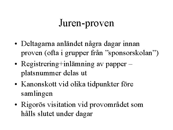 Juren-proven • Deltagarna anländet några dagar innan proven (ofta i grupper från ”sponsorskolan”) •