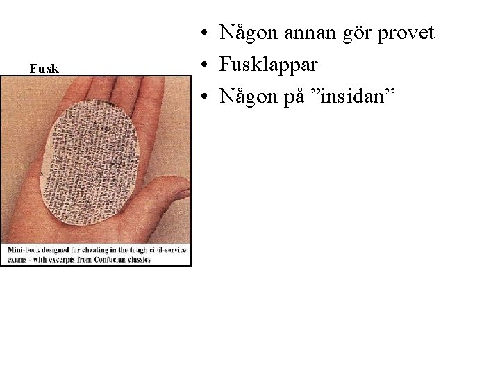 Fusk • Någon annan gör provet • Fusklappar • Någon på ”insidan” 