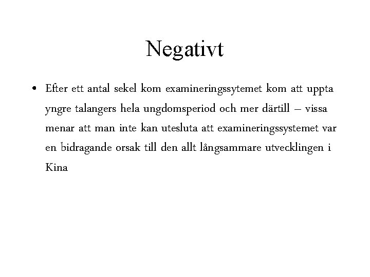 Negativt • Efter ett antal sekel kom examineringssytemet kom att uppta yngre talangers hela