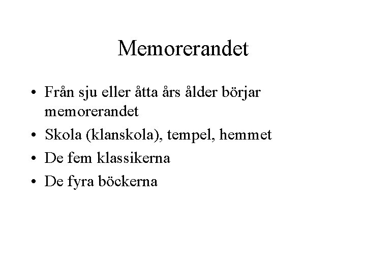 Memorerandet • Från sju eller åtta års ålder börjar memorerandet • Skola (klanskola), tempel,