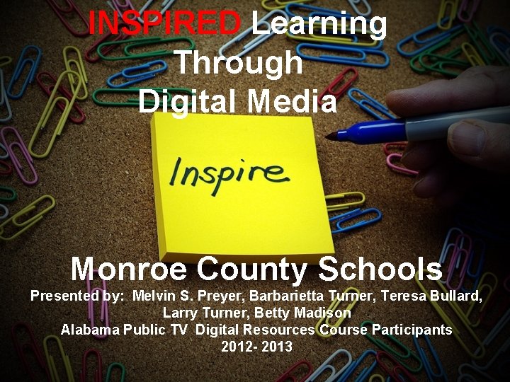 INSPIRED Learning Through Digital Media Monroe County Schools Presented by: Melvin S. Preyer, Barbarietta