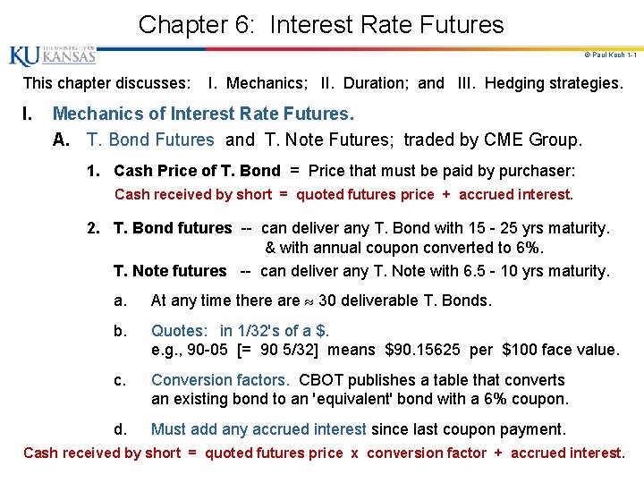 Chapter 6: Interest Rate Futures © Paul Koch 1 -1 This chapter discusses: I.