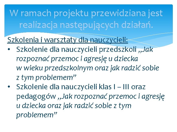 W ramach projektu przewidziana jest realizacja następujących działań. Szkolenia i warsztaty dla nauczycieli: • W ramach projektu przewidziana jest realizacja następujących działań. Szkolenia i warsztaty dla nauczycieli: •