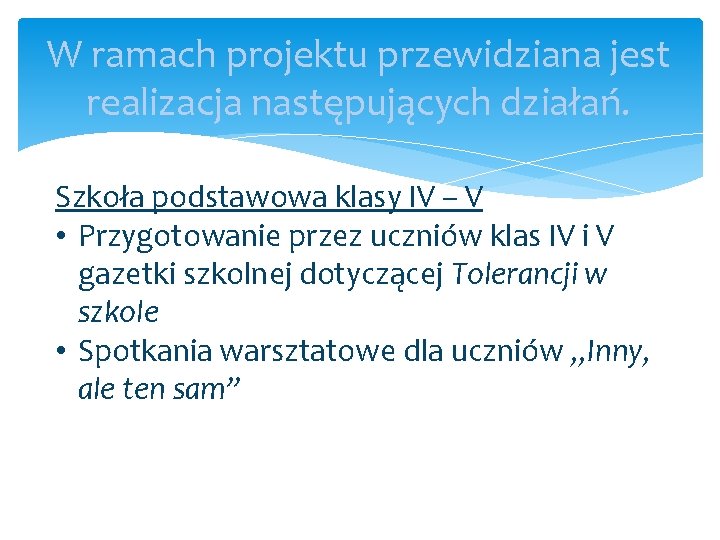 W ramach projektu przewidziana jest realizacja następujących działań. Szkoła podstawowa klasy IV – V