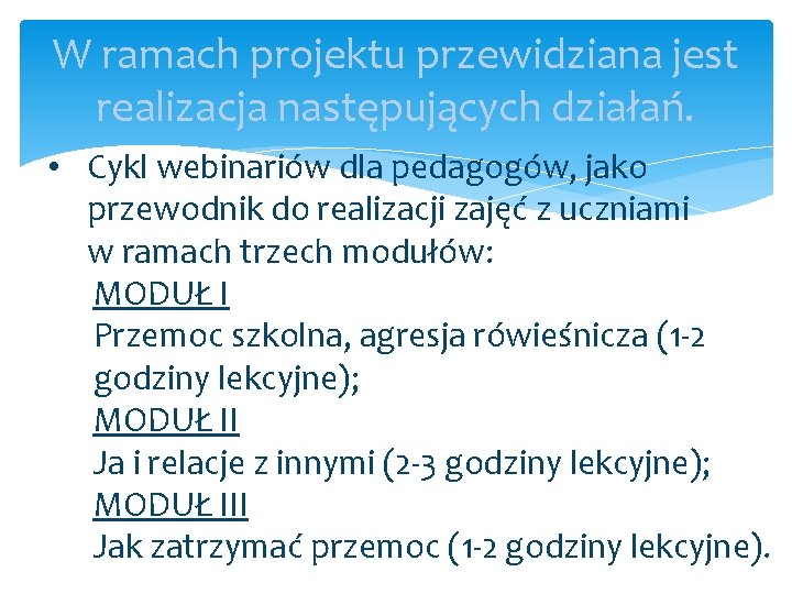 W ramach projektu przewidziana jest realizacja następujących działań. • Cykl webinariów dla pedagogów, jako