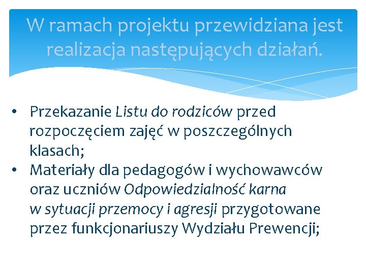 W ramach projektu przewidziana jest realizacja następujących działań. • Przekazanie Listu do rodziców przed