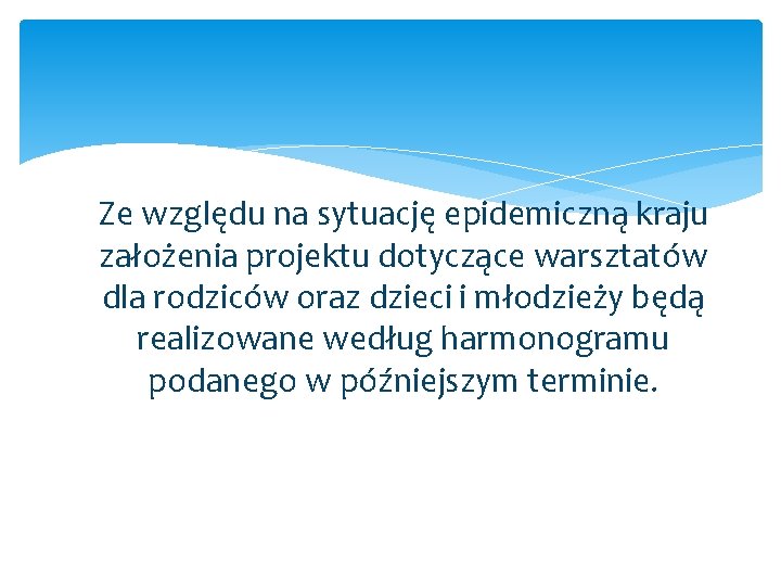 Ze względu na sytuację epidemiczną kraju założenia projektu dotyczące warsztatów dla rodziców oraz dzieci