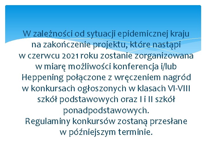 W zależności od sytuacji epidemicznej kraju na zakończenie projektu, które nastąpi w czerwcu 2021 W zależności od sytuacji epidemicznej kraju na zakończenie projektu, które nastąpi w czerwcu 2021