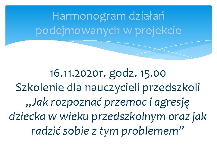 Harmonogram działań podejmowanych w projekcie 16. 11. 2020 r. godz. 15. 00 Szkolenie dla