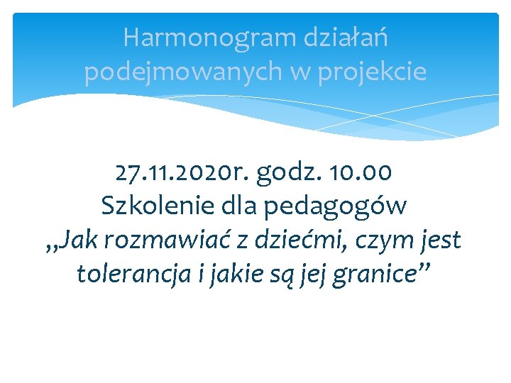 Harmonogram działań podejmowanych w projekcie 27. 11. 2020 r. godz. 10. 00 Szkolenie dla