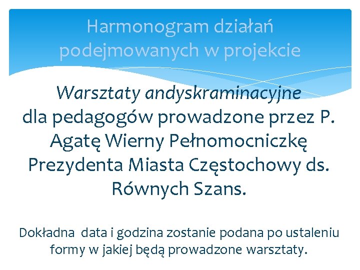 Harmonogram działań podejmowanych w projekcie Warsztaty andyskraminacyjne dla pedagogów prowadzone przez P. Agatę Wierny