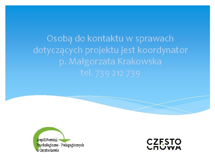 Osobą do kontaktu w sprawach dotyczących projektu jest koordynator p. Małgorzata Krakowska tel. 739