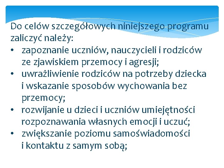 Do celów szczegółowych niniejszego programu zaliczyć należy: • zapoznanie uczniów, nauczycieli i rodziców ze