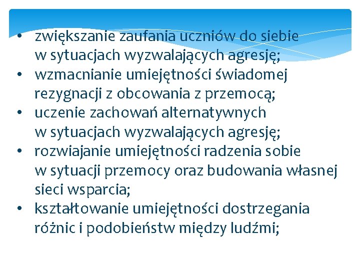  • zwiększanie zaufania uczniów do siebie w sytuacjach wyzwalających agresję; • wzmacnianie umiejętności