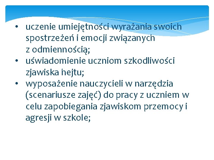  • uczenie umiejętności wyrażania swoich spostrzeżeń i emocji związanych z odmiennością; • uświadomienie