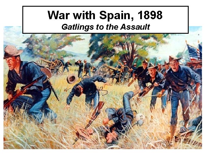 War with Spain, 1898 Gatlings to the Assault 